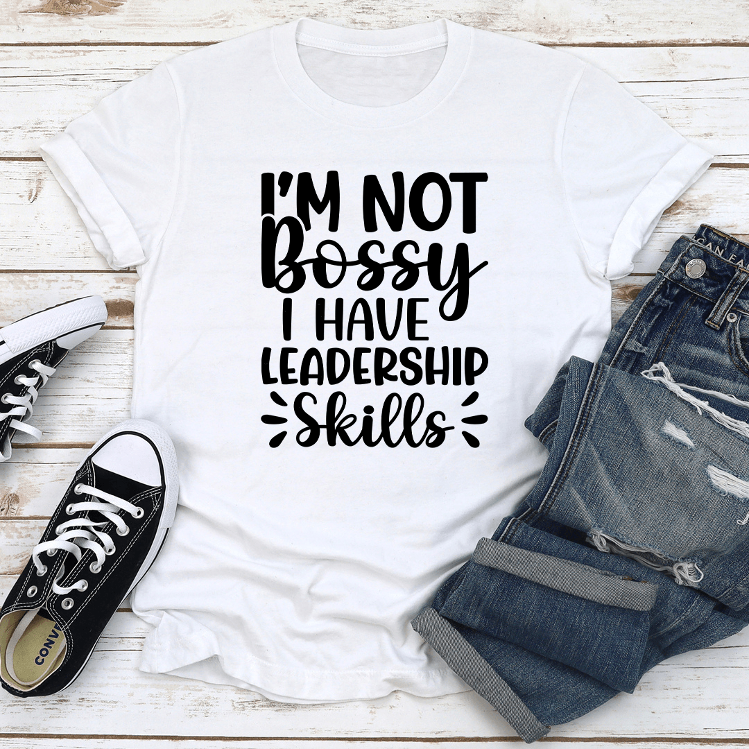 Im Not Bossy I Have Leadership Skills Tee 1