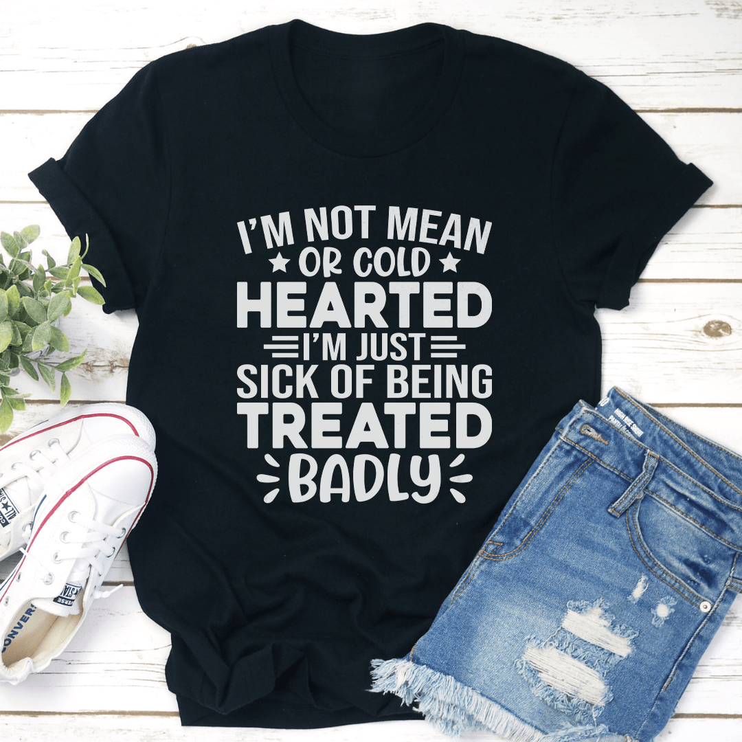 Im Not Mean Or Cold Hearted Tee 1