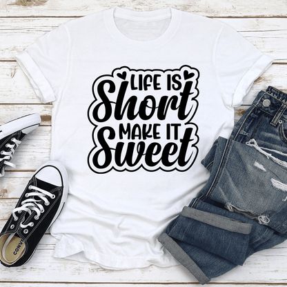 Life Is Short Make It Sweet Tee 2