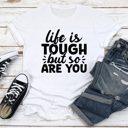 Life Is Tough But So Are You Tee 2