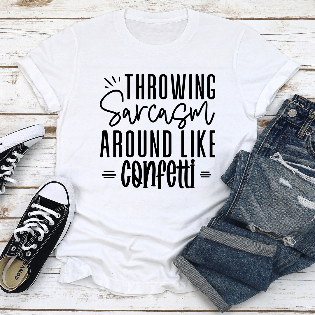 Throwing Sarcasm Around Like Confetti Tee
