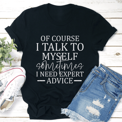 Of Course I Talk To Myself Sometimes Tee 0