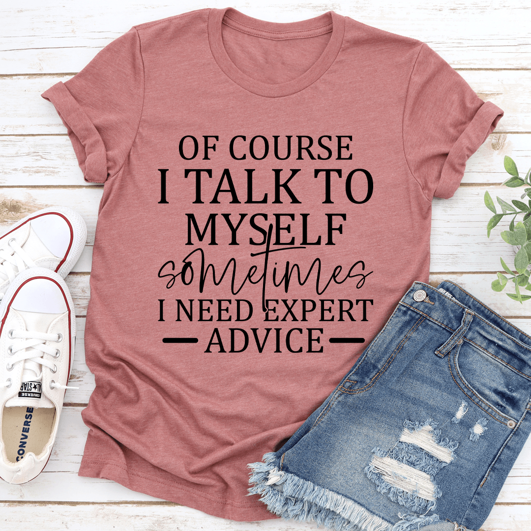 Of Course I Talk To Myself Sometimes Tee 1