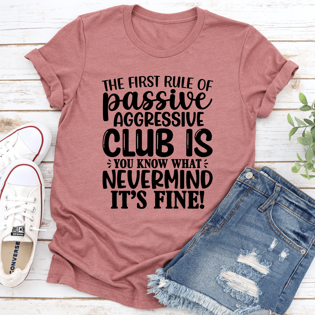 The First Rule Of Passive Aggressive Club Tee 0