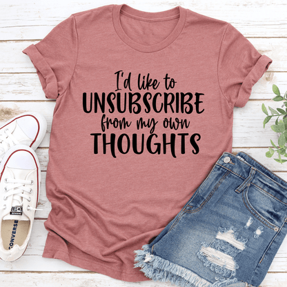 Id Like To Unsubscribe From My Own Thoughts Tee 1