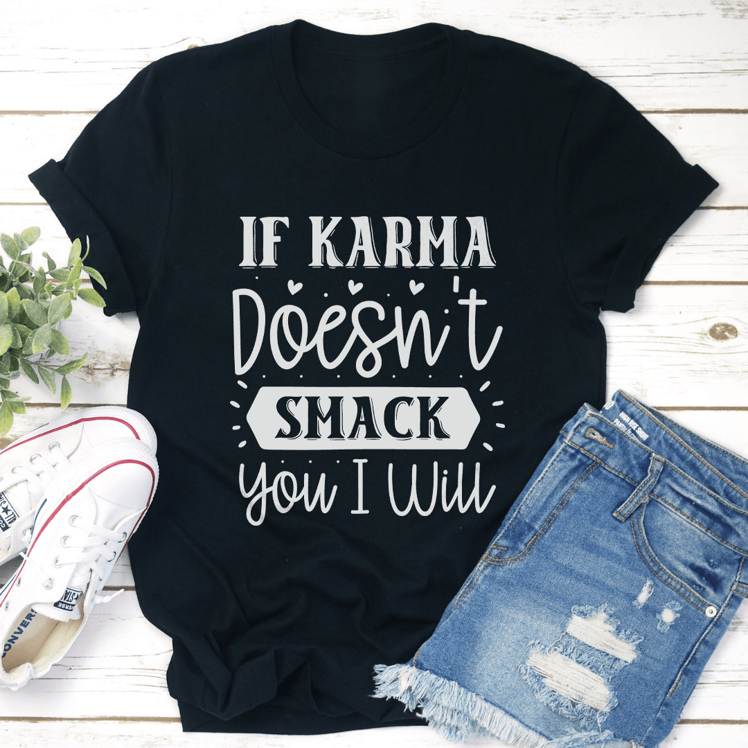 If Karma Doesnt Smack You I Will Tee 1