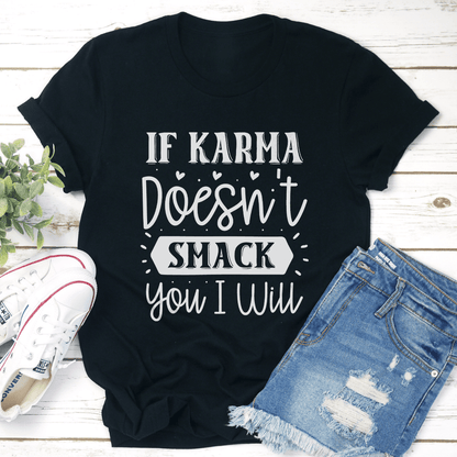If Karma Doesnt Smack You I Will Tee 1