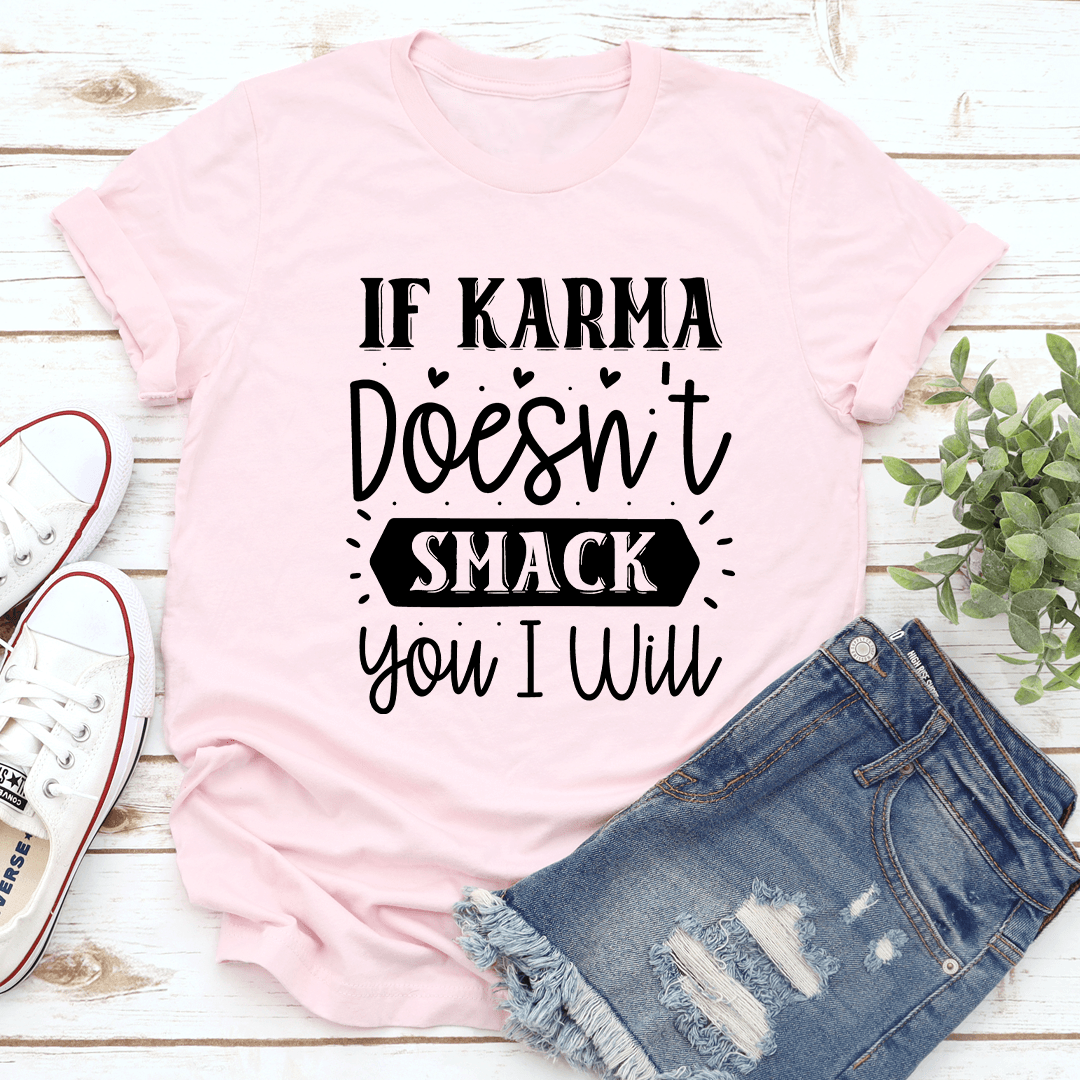 If Karma Doesn't Smack You I Will Tee