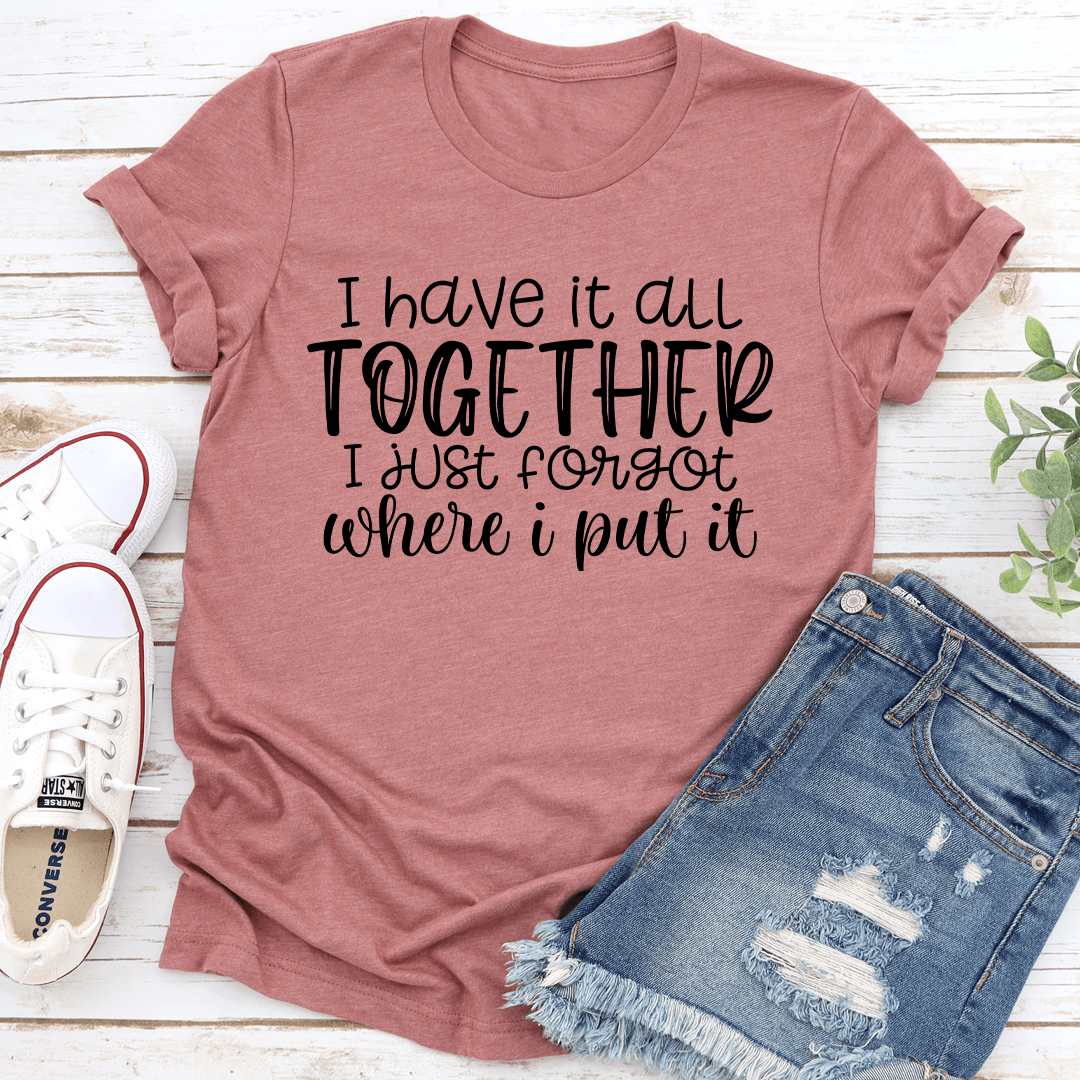 I Have It All Together Tee 2