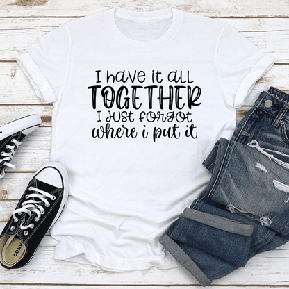 I Have It All Together Tee