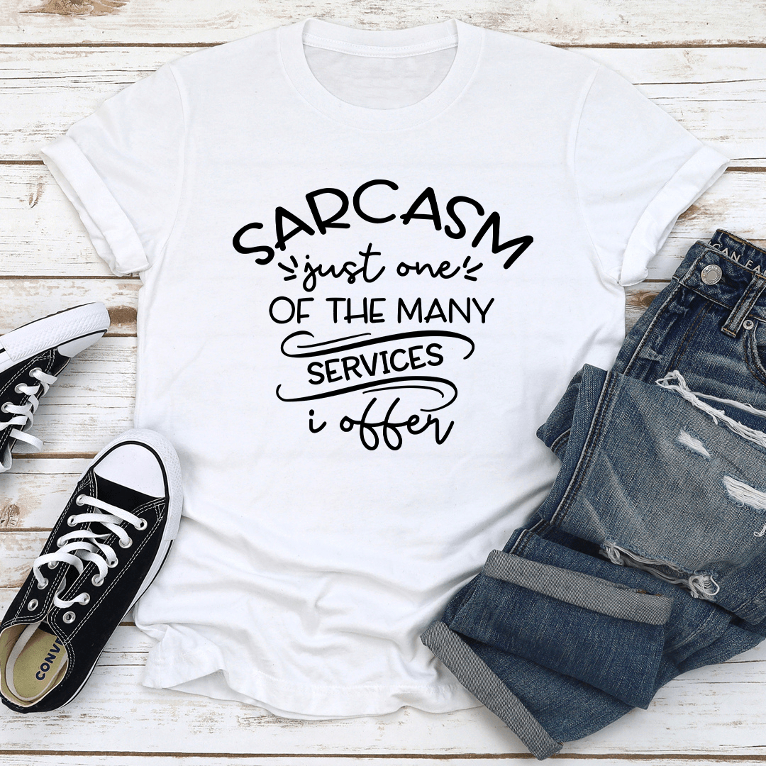 Sarcasm Just One Of The Many Services Tee 3