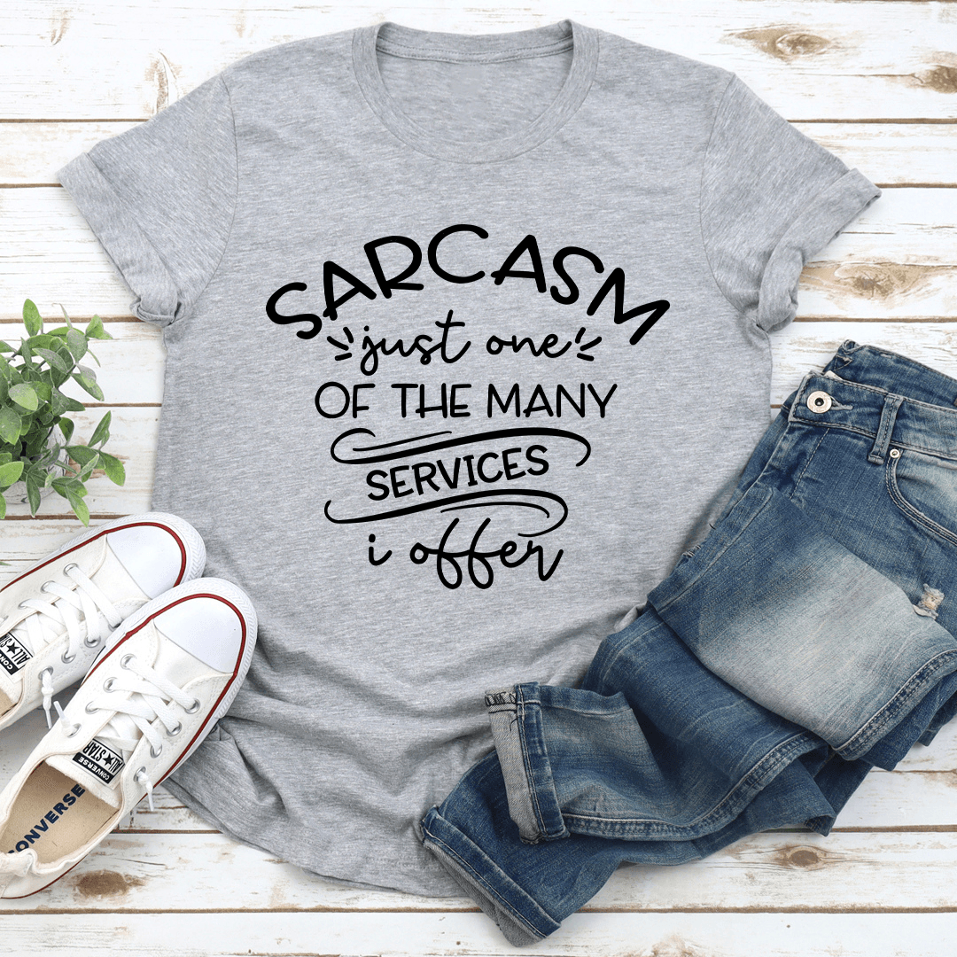 Sarcasm Just One Of The Many Services Tee
