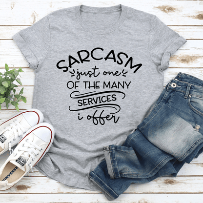 Sarcasm Just One Of The Many Services Tee