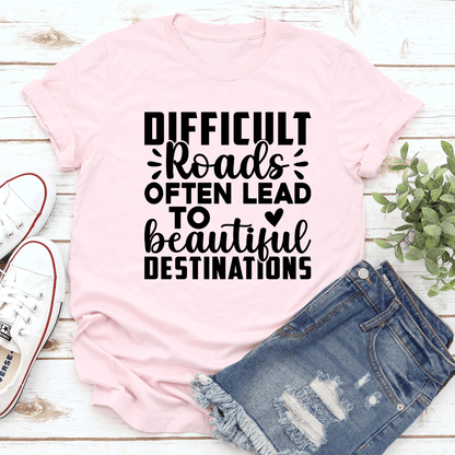 Difficult Roads Often Lead To Beautiful Destinations  1