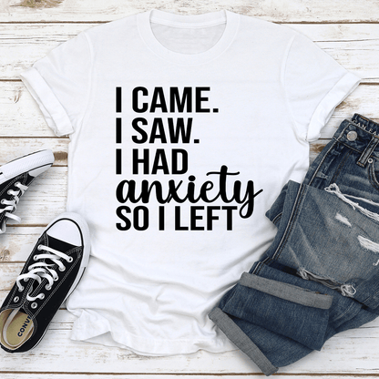 I Came I Saw I Had Anxiety So I Left Tee