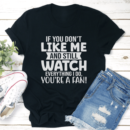 If You Dont Like Me And Still Watch Tee 2