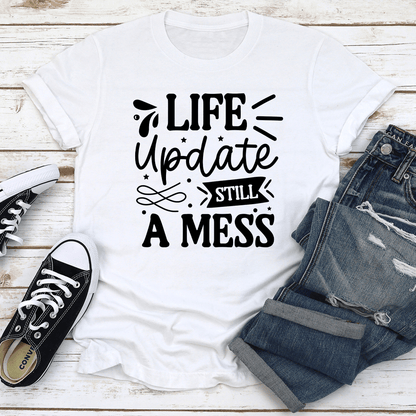 Life Update Still A Mess Tee 2