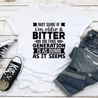Not Sure If Im Older  Bitter Tee 2