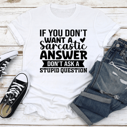 If You Dont Want A Sarcastic Answer Tee 2