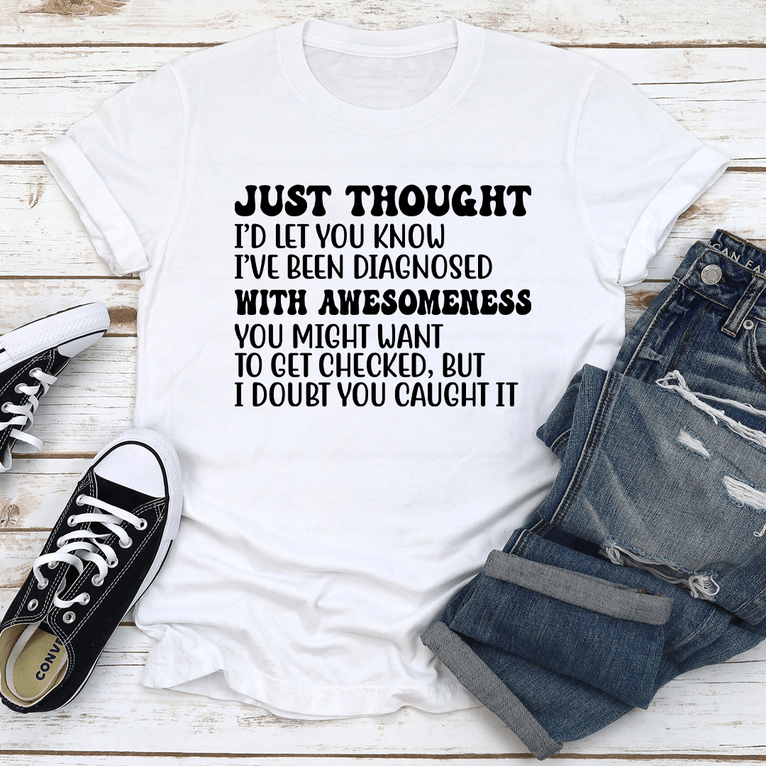 Just Thought Id Let You Know Ive Been Diagnosed Tee 2