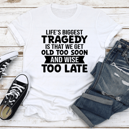 Lifes Biggest Tragedy Is That We Get Tee 2