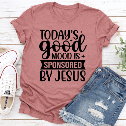Todays Good Mood Is Sponsored By Jesus Tee 2