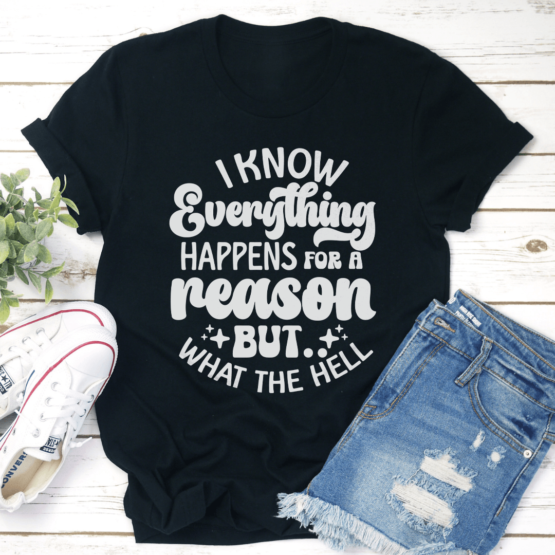 I Know Everything Happens For A Reason Tee 0