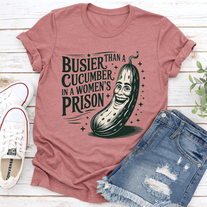 Than A Busier Cucumber In A Women's Prison Tee