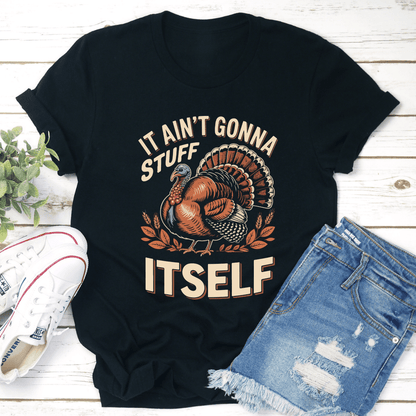 It Aint Gonna Stuff Itself Tee  1