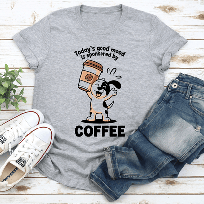 Today's Good Mood Is Sponsored By Coffee Tee