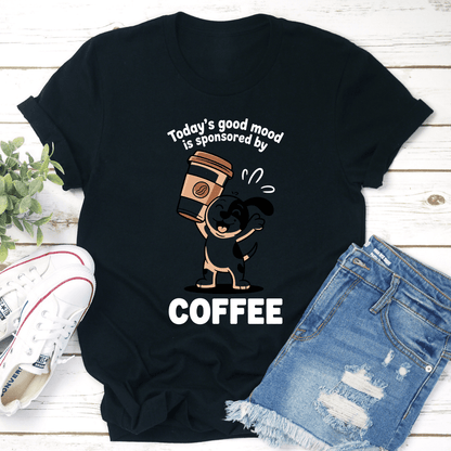 Todays Good Mood Is Sponsored By Coffee Tee 1