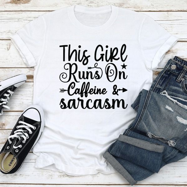 This Girl Runs On Caffeine  Sarcasm Tee 1